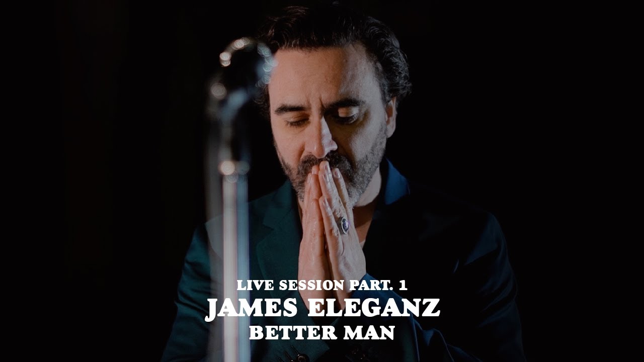 James Eleganz - Better Man (Live Session - Part 1)
