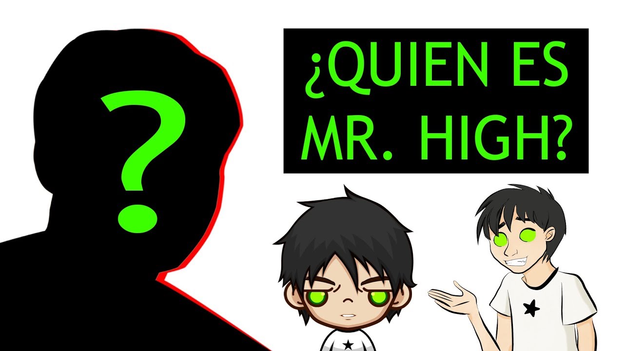 ¿Quién es MR. HIGH? Mostrando mi cara