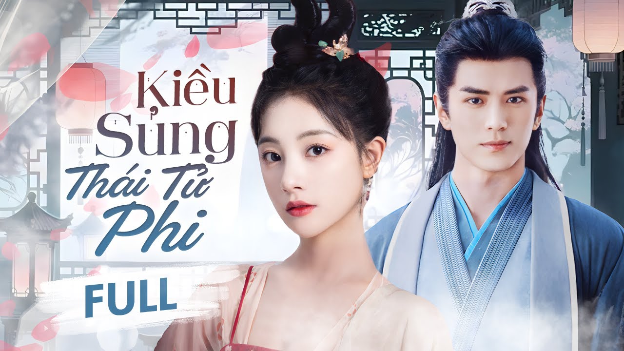 KIỀU SỦNG THÁI TỬ PHI - Full | Thiếu Nữ Bị Diệt Tộc Báo Thù, Lại Sa Vào Tình Yêu Thái Tử Nước Địch
