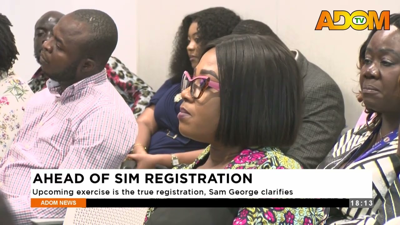 Ahead of SIM Registration: Upcoming exercise is the true registration, Sam George clarifies - News