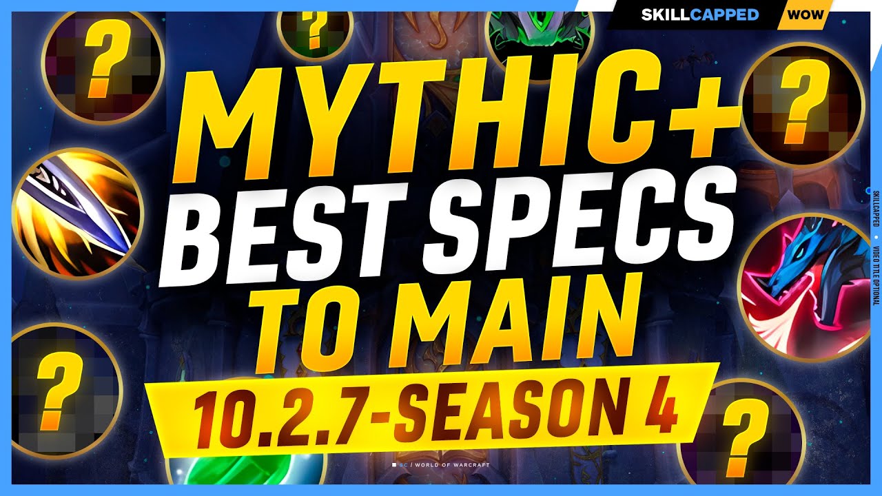 The BEST Specs to MAIN for MYTHIC+ in 10.2.7 - SEASON 4