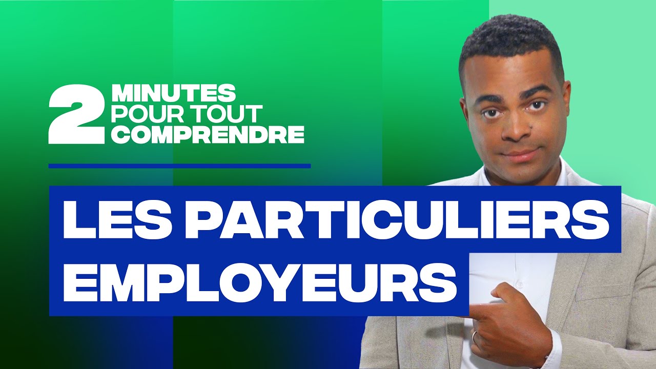 2 minutes pour tout comprendre - Les particuliers employeurs