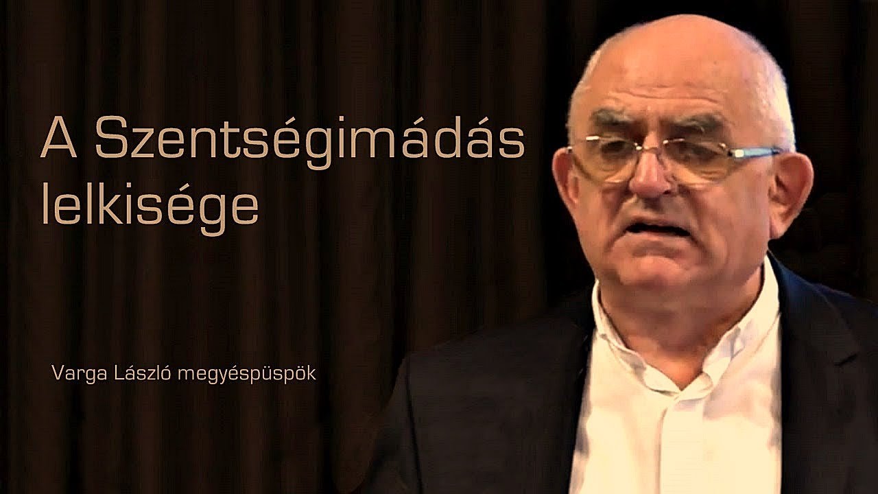 Személyes élő kapcsolatban Jézussal A Szentségimádás lelkülete Varga László megyéspüspök