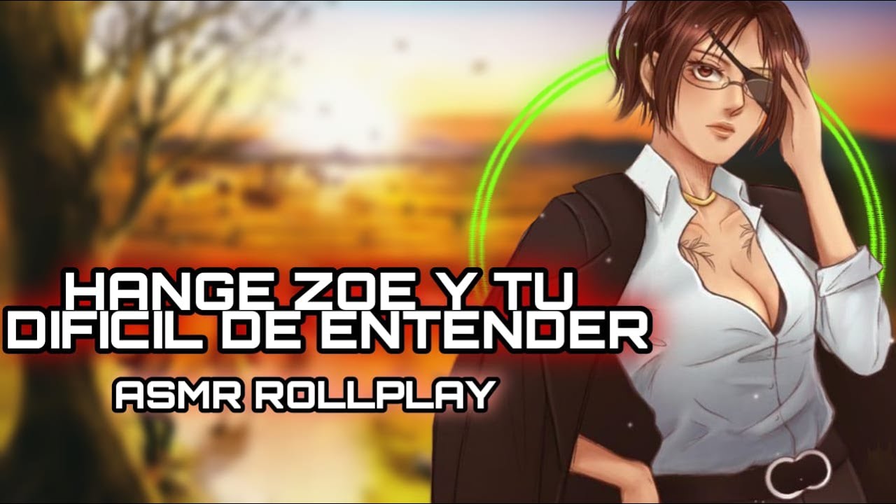 Hange Zoe Y Tu -  Dificil De Entender / ASMR ROLLPLAY