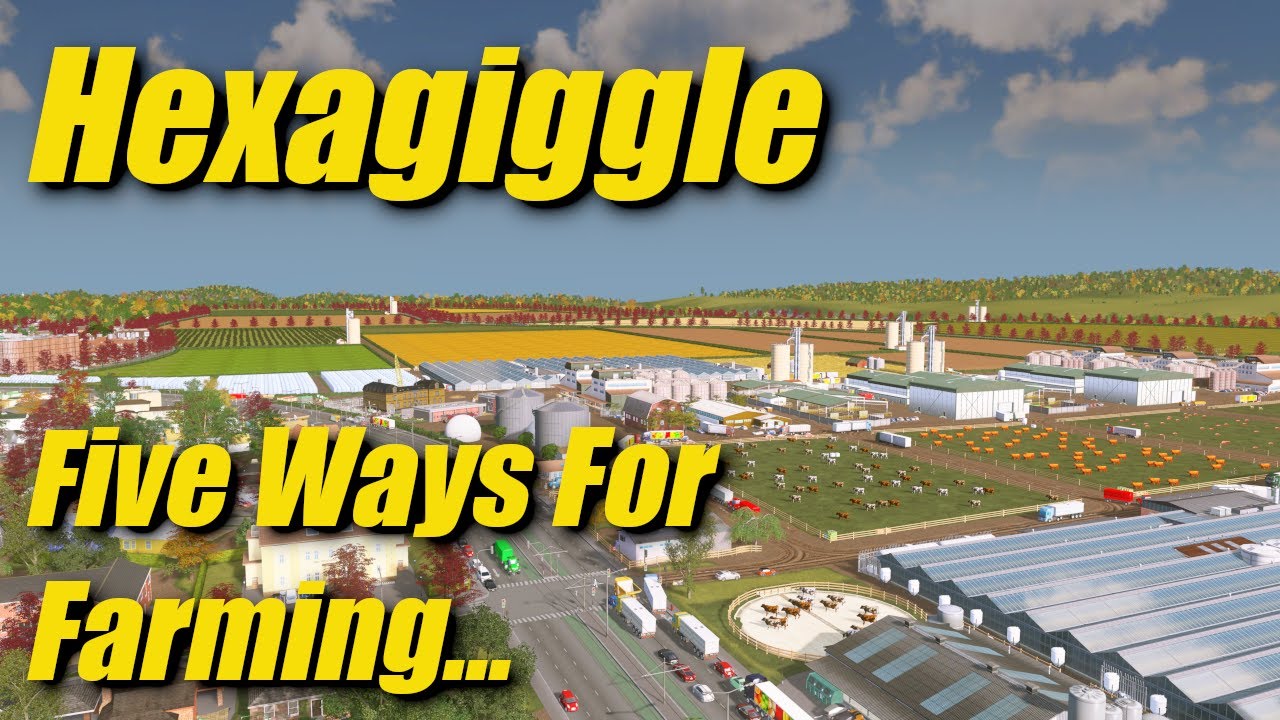Hexagiggle, Cities Skylines, 5 Ways for Farming
