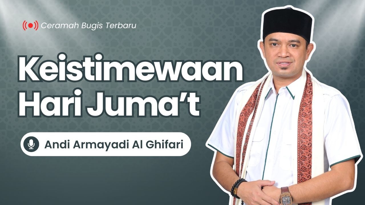 Ceramah Bugis Terbaru - keistimewaan hari Jumat - Andi Armayadi Al Ghifari
