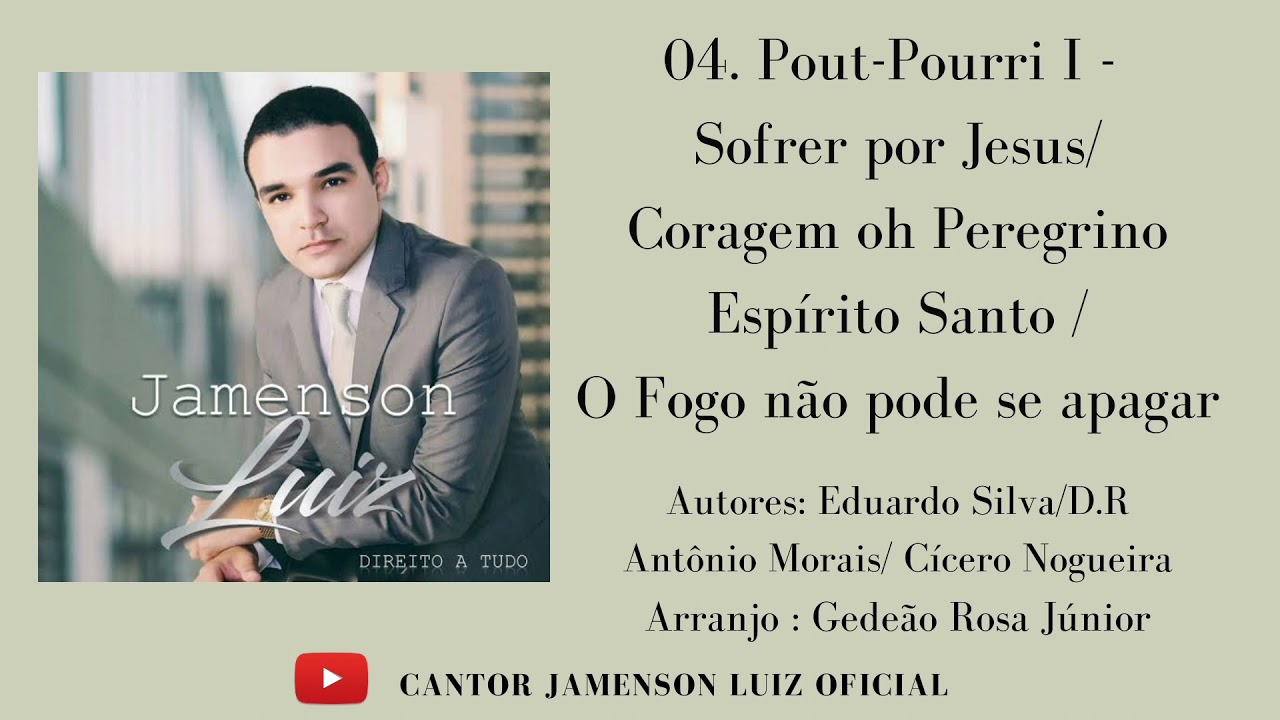 04- Pout-Pourri l - Sofrer por Jesus /Coragem oh peregrino /Espírito Santo/O Fogo não pode se apagar