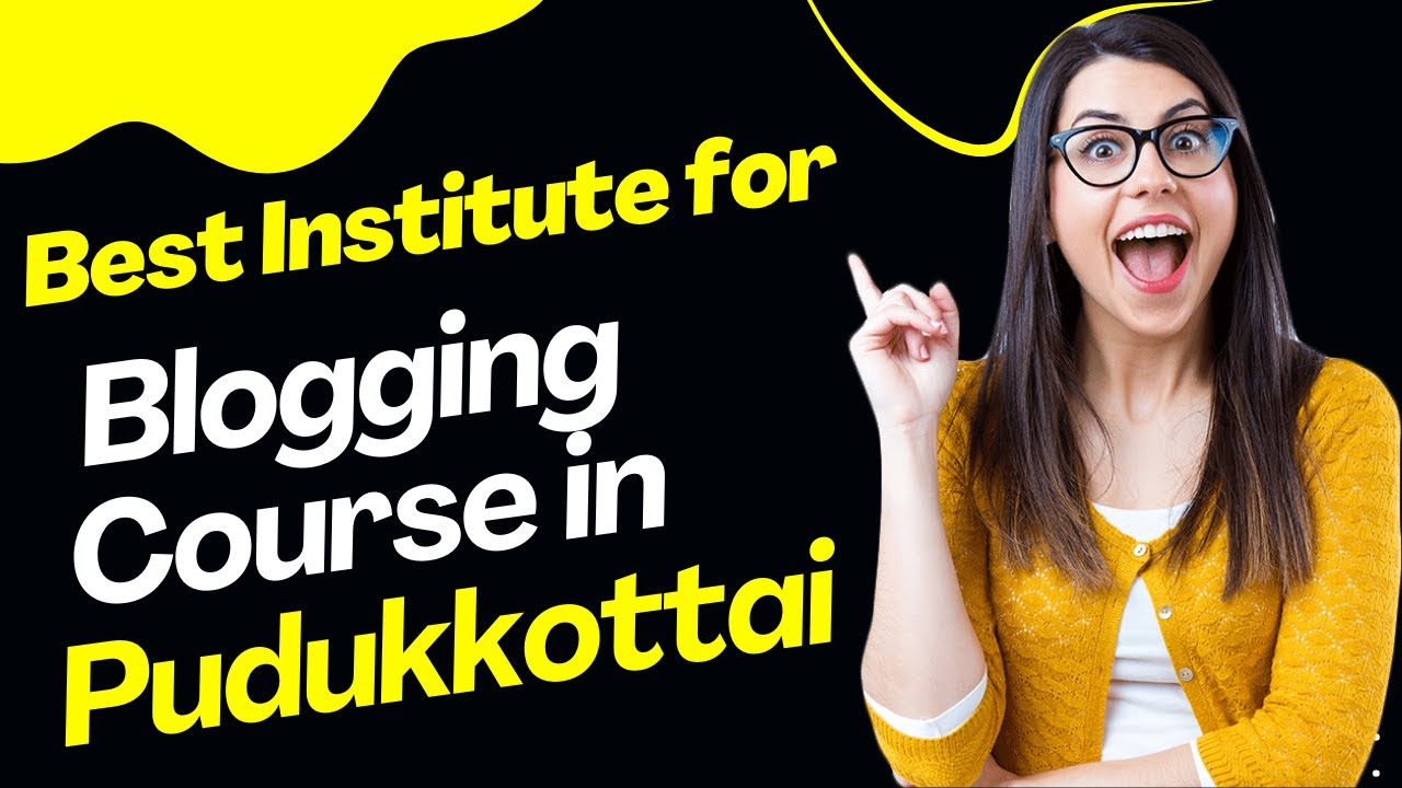 Best Institute for Blogging Course in Pudukkottai | Top Blogging Training in Pudukkottai