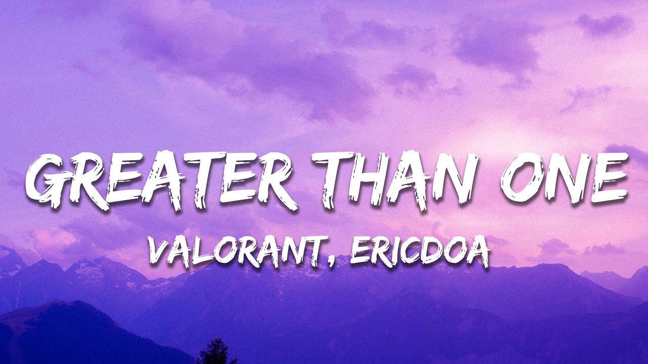 VALORANT, ericdoa - greater than one (Lyrics)