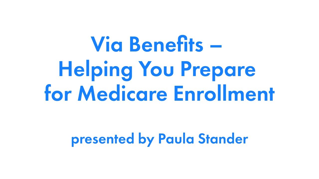 Via Benefits – Helping You Prepare for Medicare Enrollment