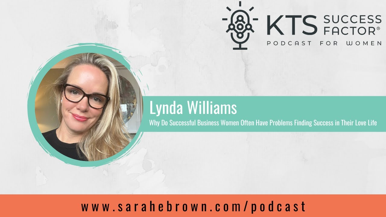 Why Successful Business Women Have Problems Finding Success in Their Love Life with Lynda Williams