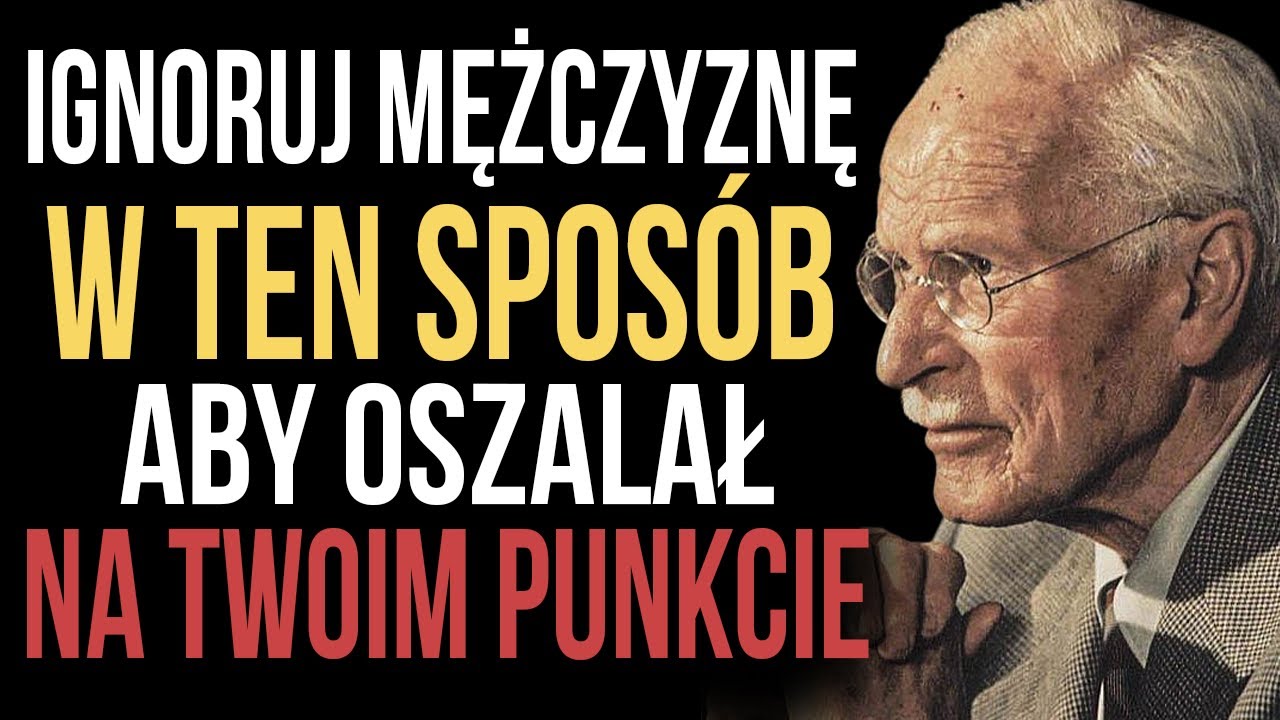 9 sposobów na ignorowanie mężczyzny, aby oszalał na twoim punkcie - Carl Jung