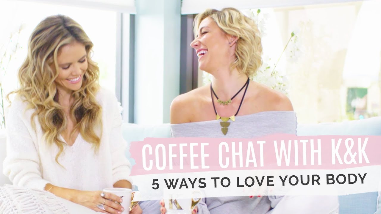 Coffee Chat with K&K: How To Love Your Body Every Day