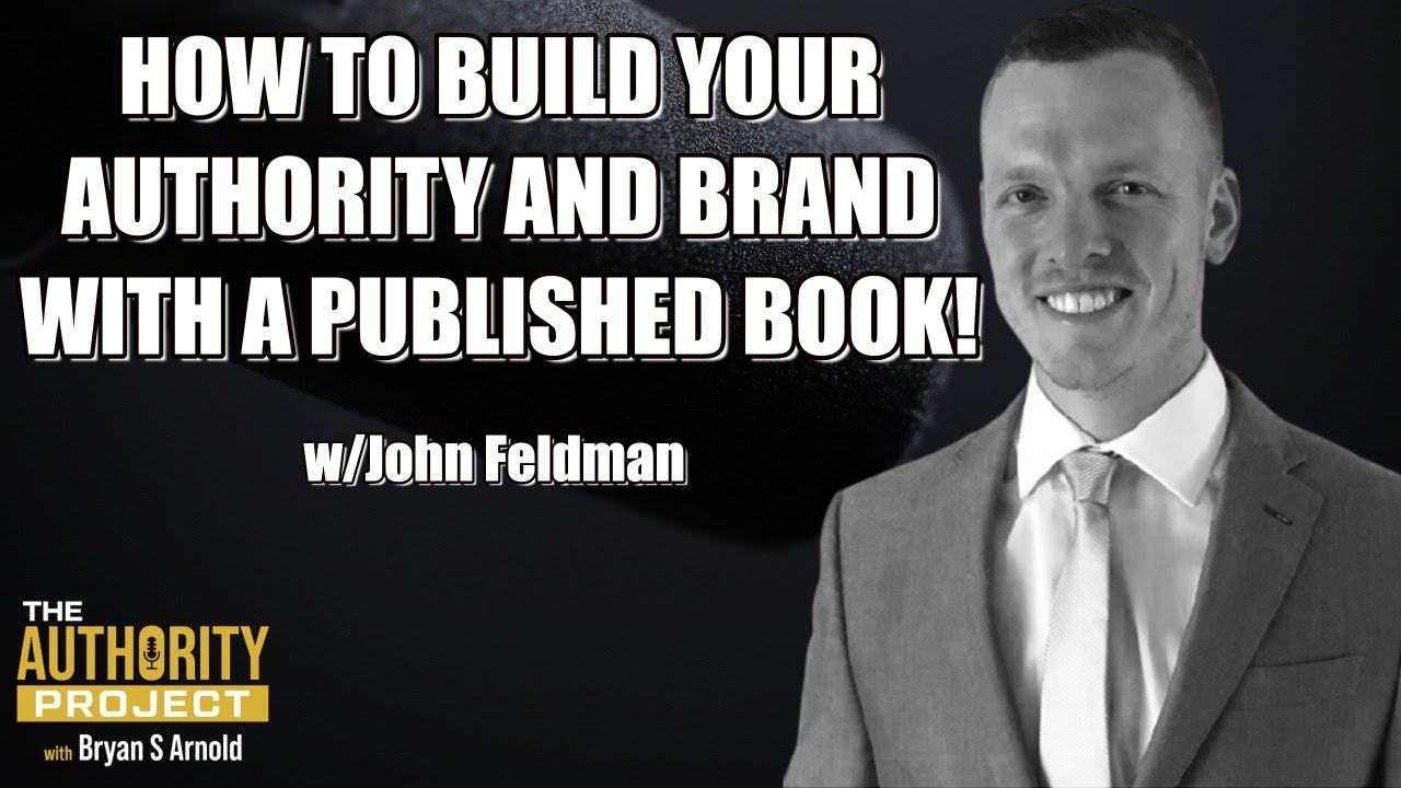 How to build your authority and brand with a published book w/John Feldman