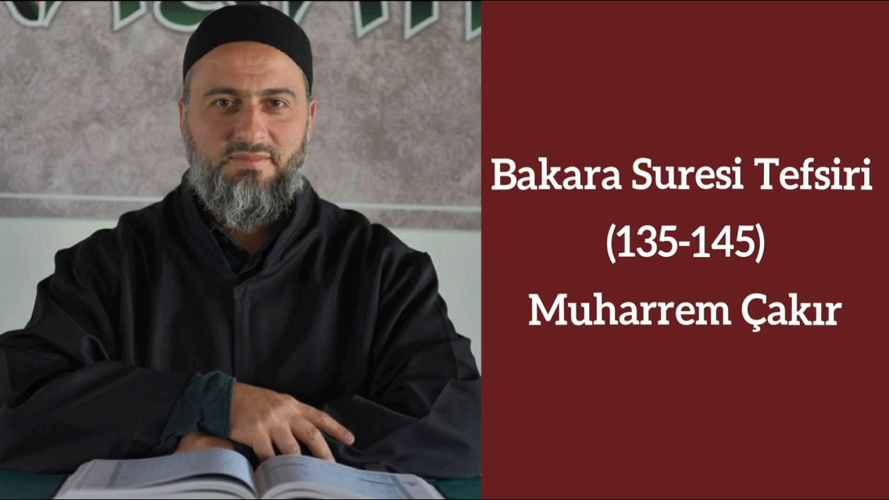 Bakara Suresi (135-145) Ayetlerinin Tefsiri - Muharrem Çakır