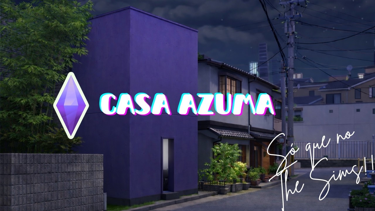 CASA AZUMA | SÓ QUE NO THE SIMS