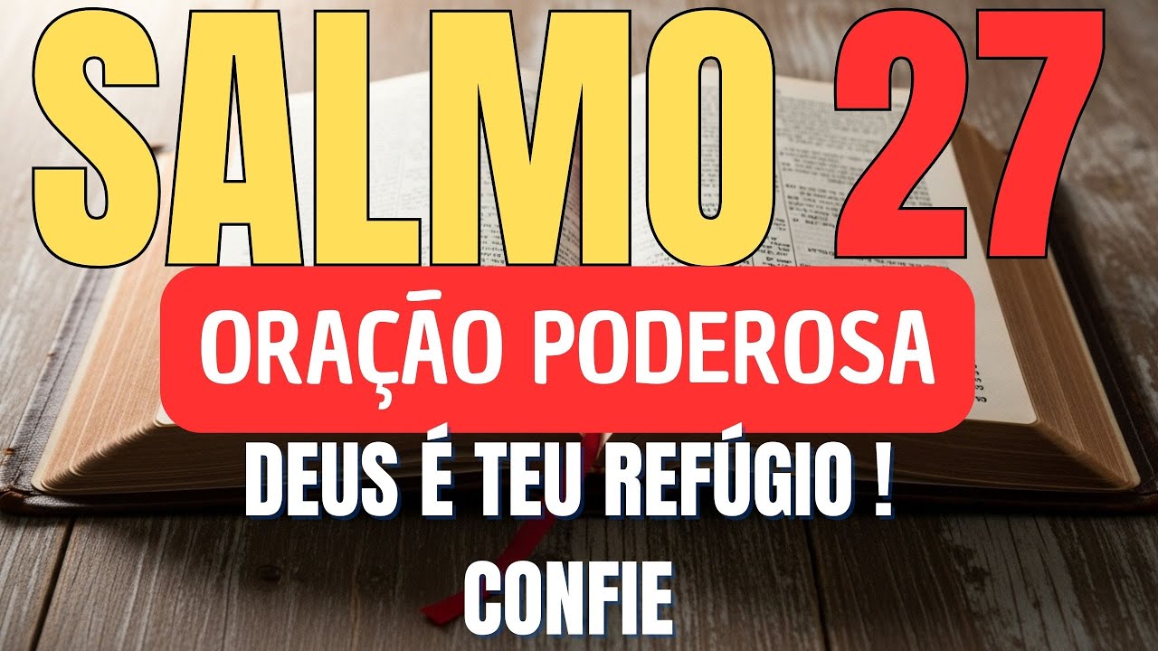 SALMO 27 – O Senhor é Minha Luz e Salvação | Oração Para Vencer o Medo e Confiar em Deus