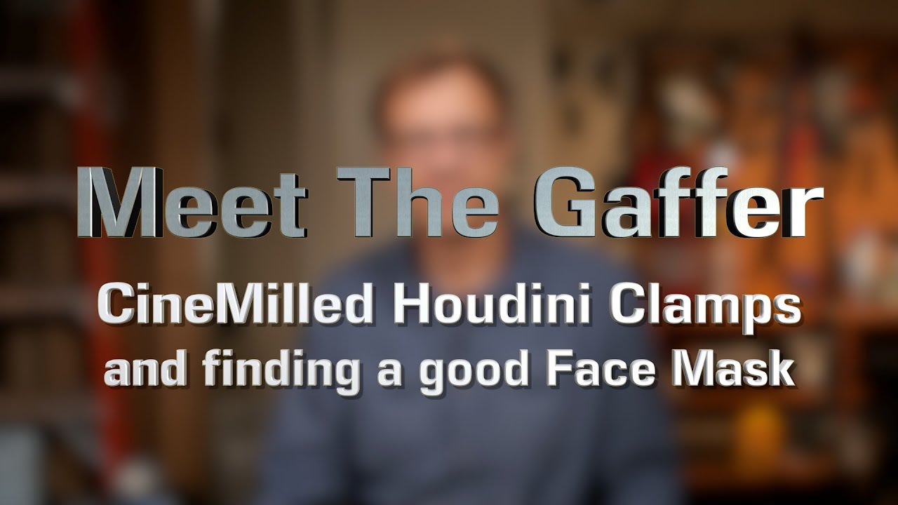 Meet The Gaffer #204: Cinemilled Houdini Clamps and finding a good Face Mask