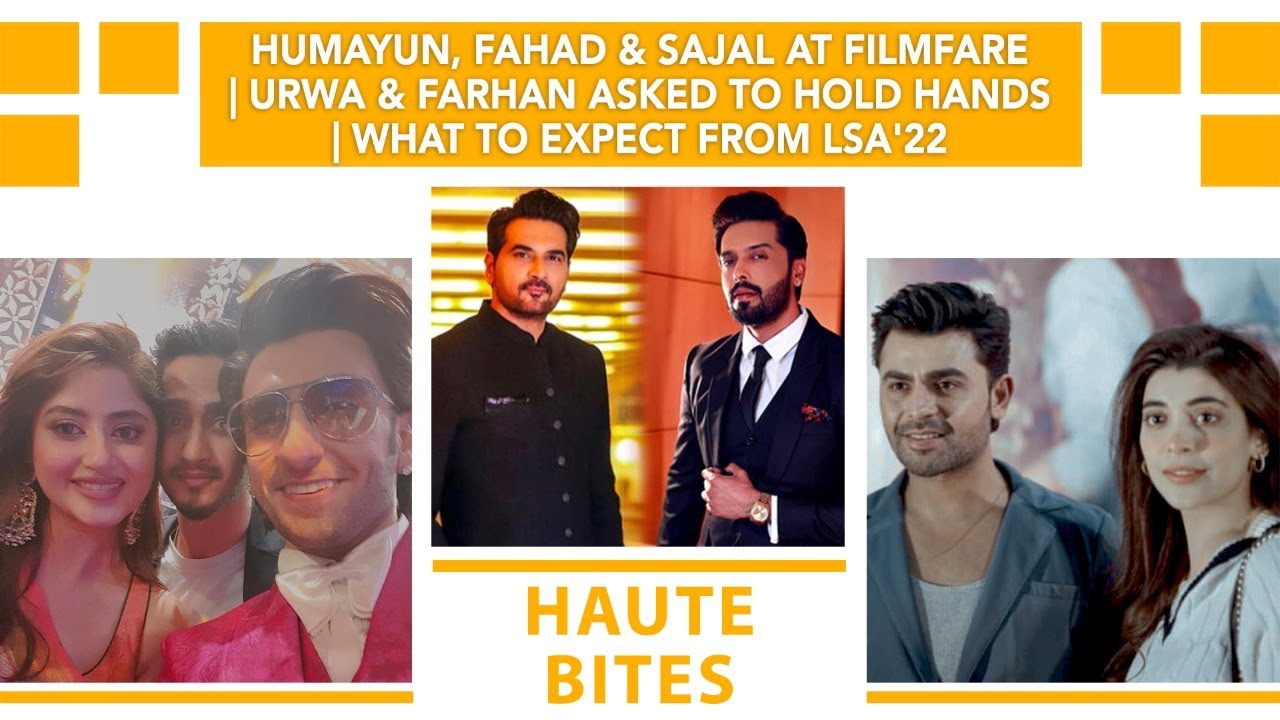 Humayun, Fahad & Sajal At FilmFare | Urwa & Farhan Asked To Hold Hands | What To Expect From LSA'22