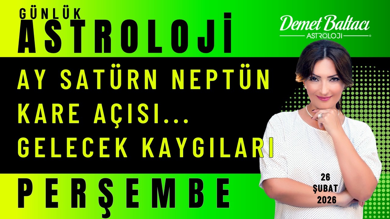 26 Şubat Perşembe Burçlar 👉 Ay Satürn Neptün Kare Açı. Gelecek Kaygıları Tetiklenebilir ⭐ #astroloji