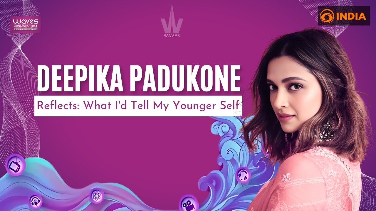 Deepika Padukone Reflects: What I'd Tell My Younger Self | WAVES Summit 2025