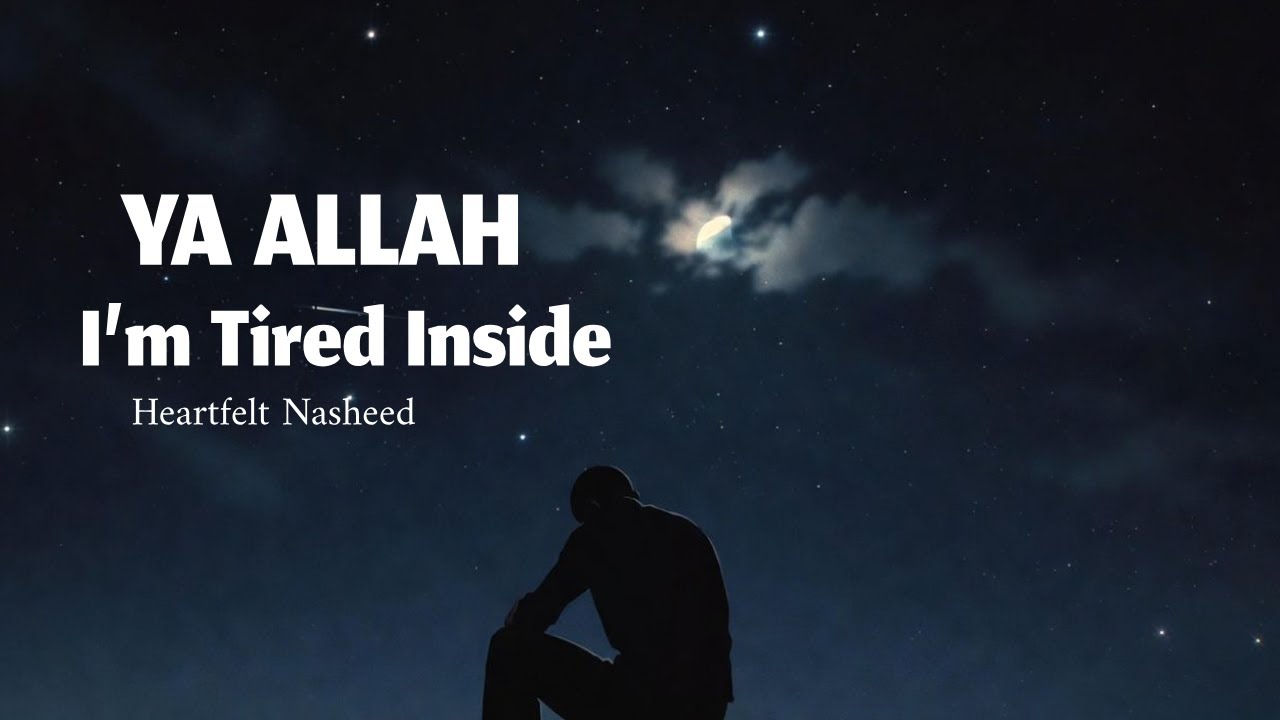 Ya Allah | I&rsquo;m Tired Inside &mdash;Heartfelt Nasheed