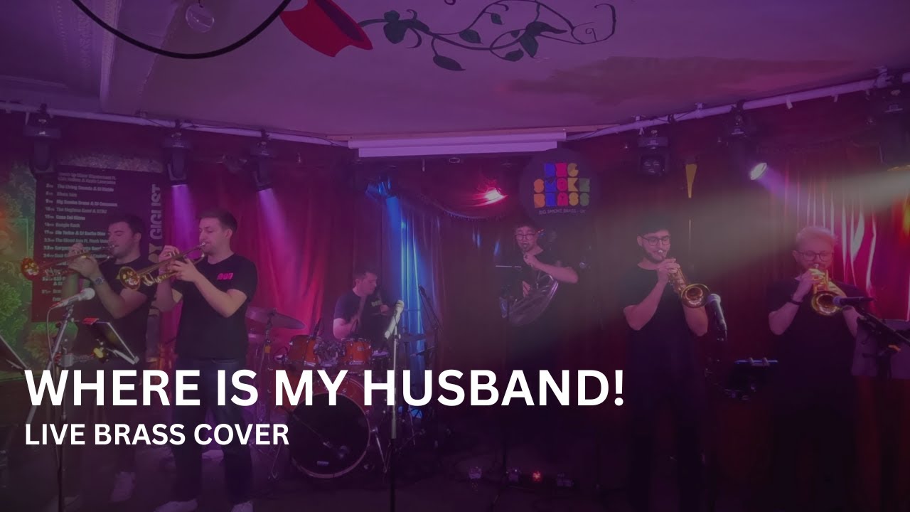 WHERE IS MY HUSBAND! | Big Smoke Brass - UK | LIVE BRASS COVER
