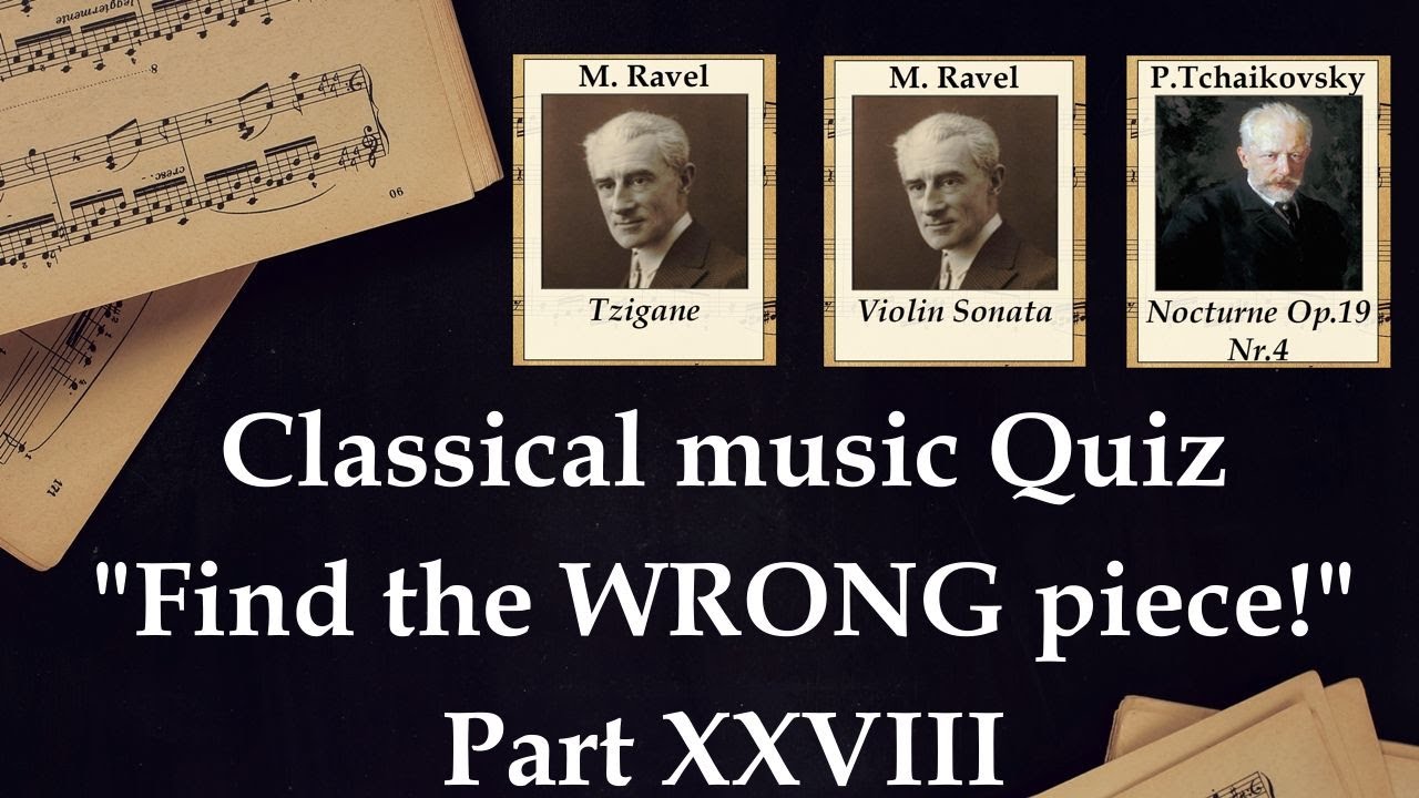 Find the WRONG Piece (Classical Music Quiz) Part XXVIII (HARD)