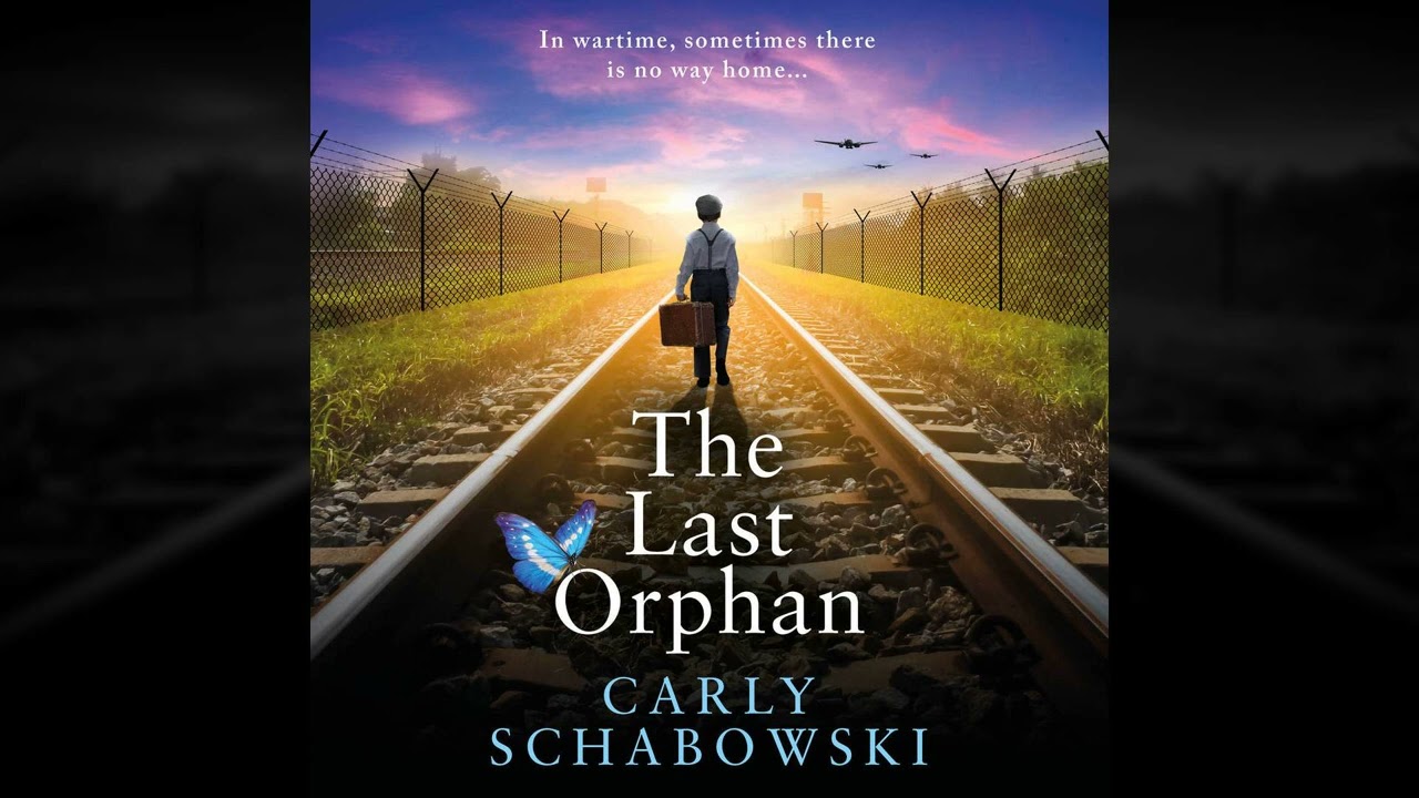 Carly Schabowski - The Last Orphan - A heart-shattering and utterly unputdownable WW2 story