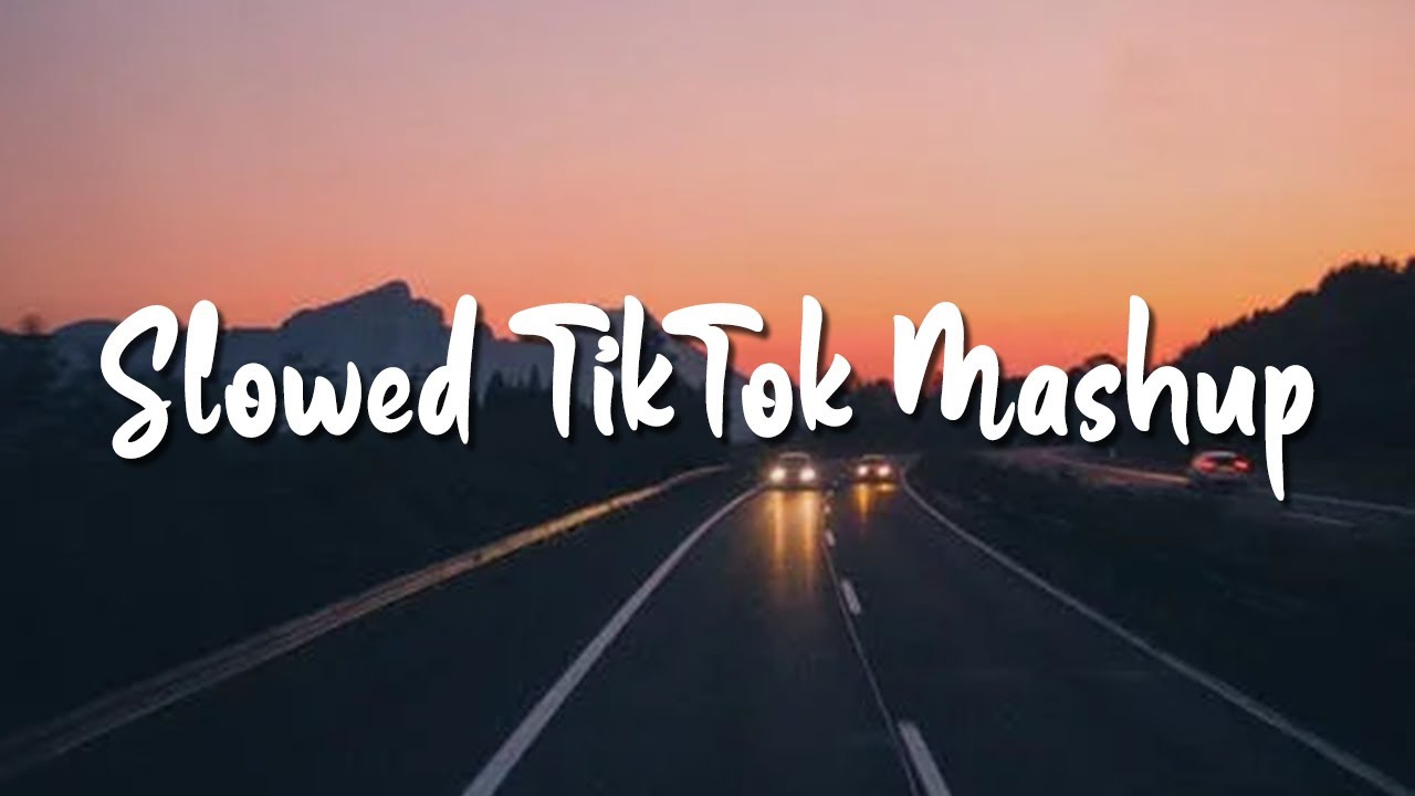 Slowed TikTok Mashup 2021
