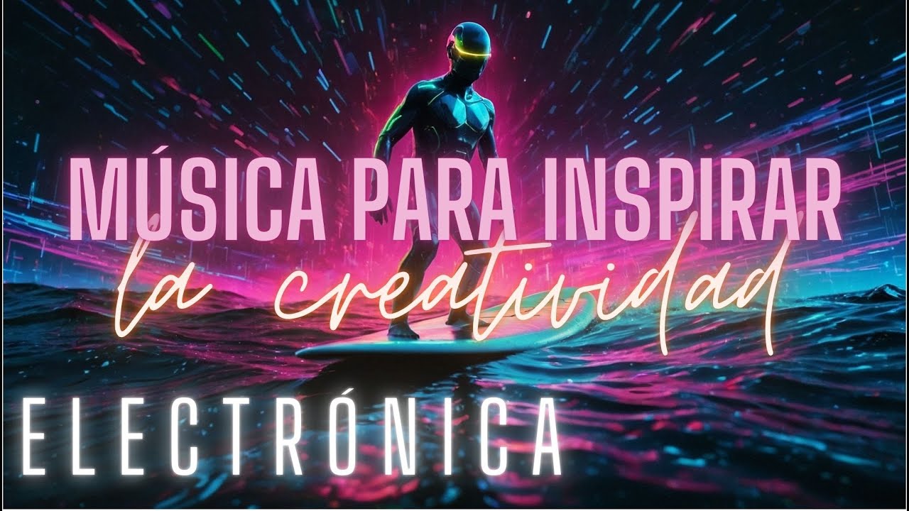 Musica Electronica para Inspirar la Creatividad: Despierta tu Genio Interior