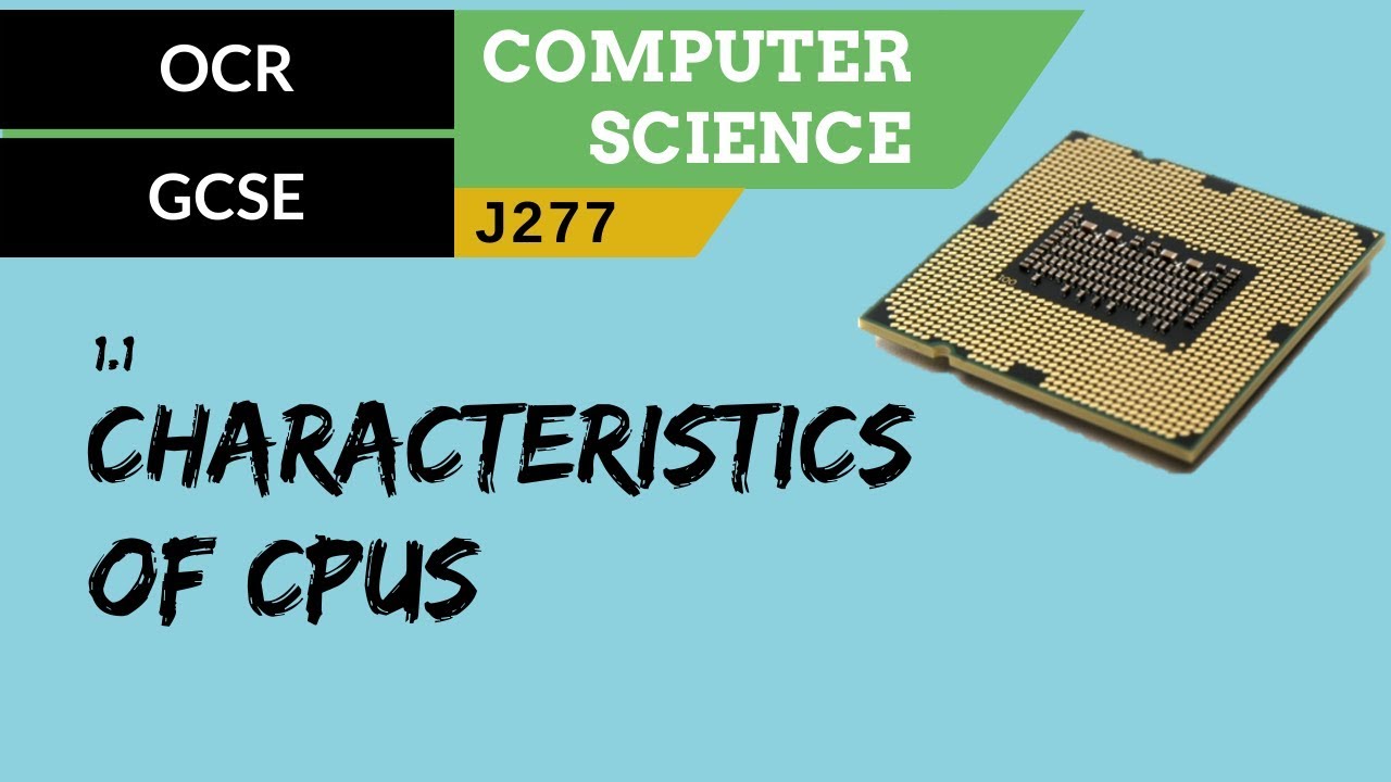 4. OCR GCSE (J277) 1.1 Characteristics of CPUs