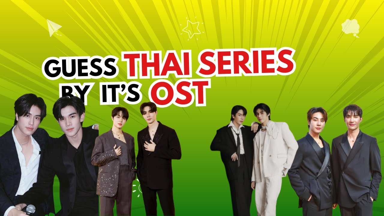 [THAI BL QUIZ] GUESS THE THAI BL SERIES BY IT'S OST