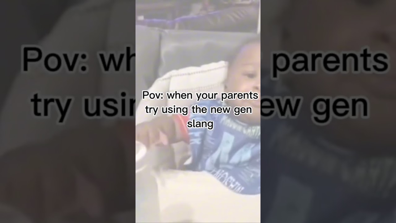 Pov: when your parents start using the new Gen slangs 