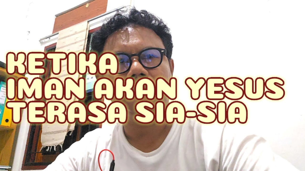 IMANI YESUS tapi TERASA SIA-SIA (Sharing Iman)