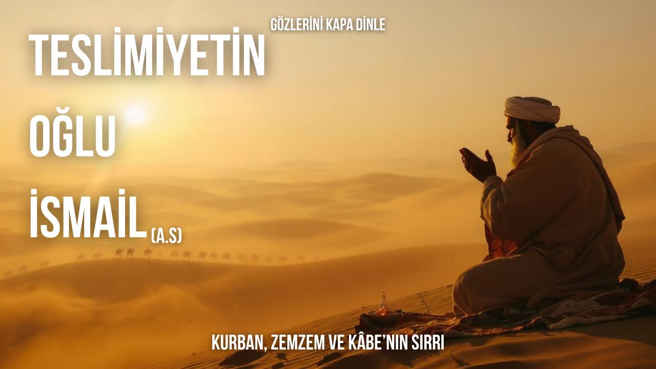 TESLİMİYETİN ZİRVESİ  İsmail (a.s.)’ın İnanılmaz Hayatı – Kurban, Zemzem ve Kâbe’nin Sırrı