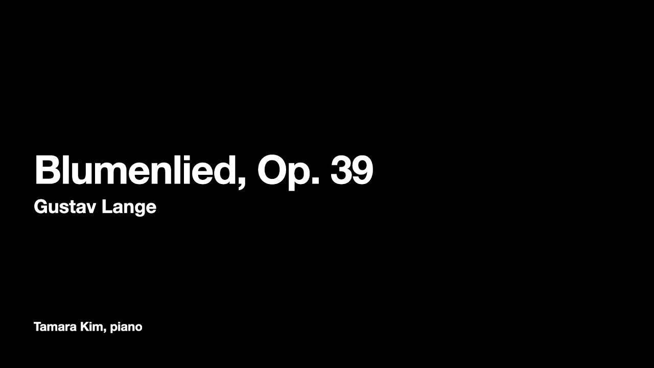 “Blumenlied”, Op. 39 by Gustav Lange - Tamara Kim