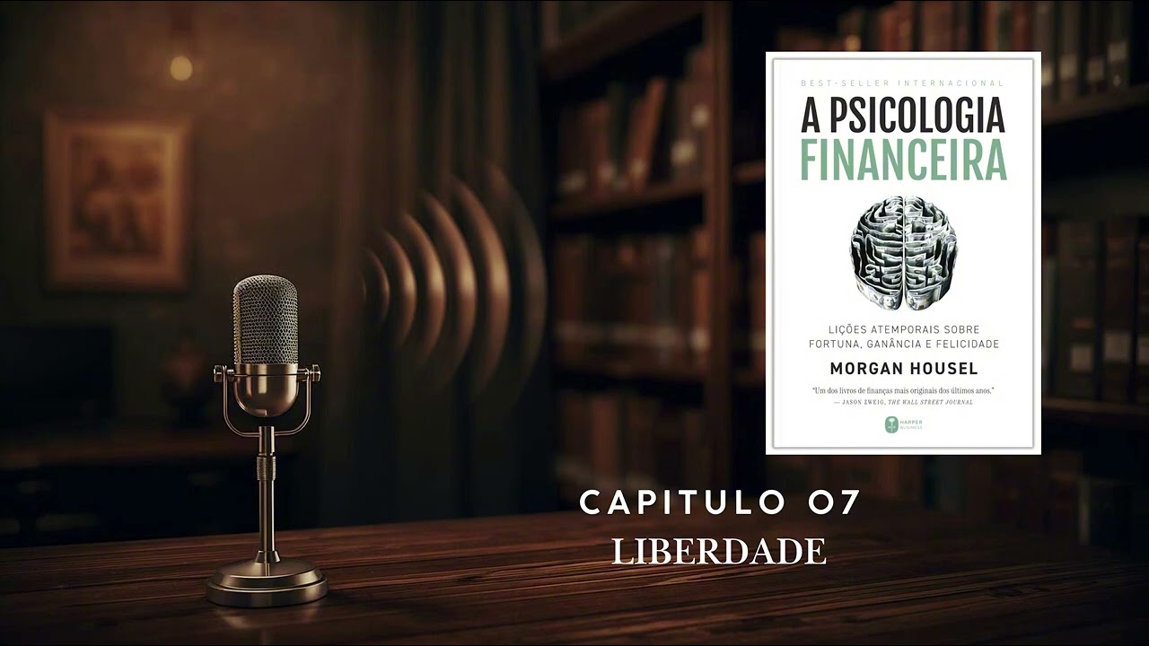 Livro: Psicologia Financeira - Capitulo 07 - Liberdade