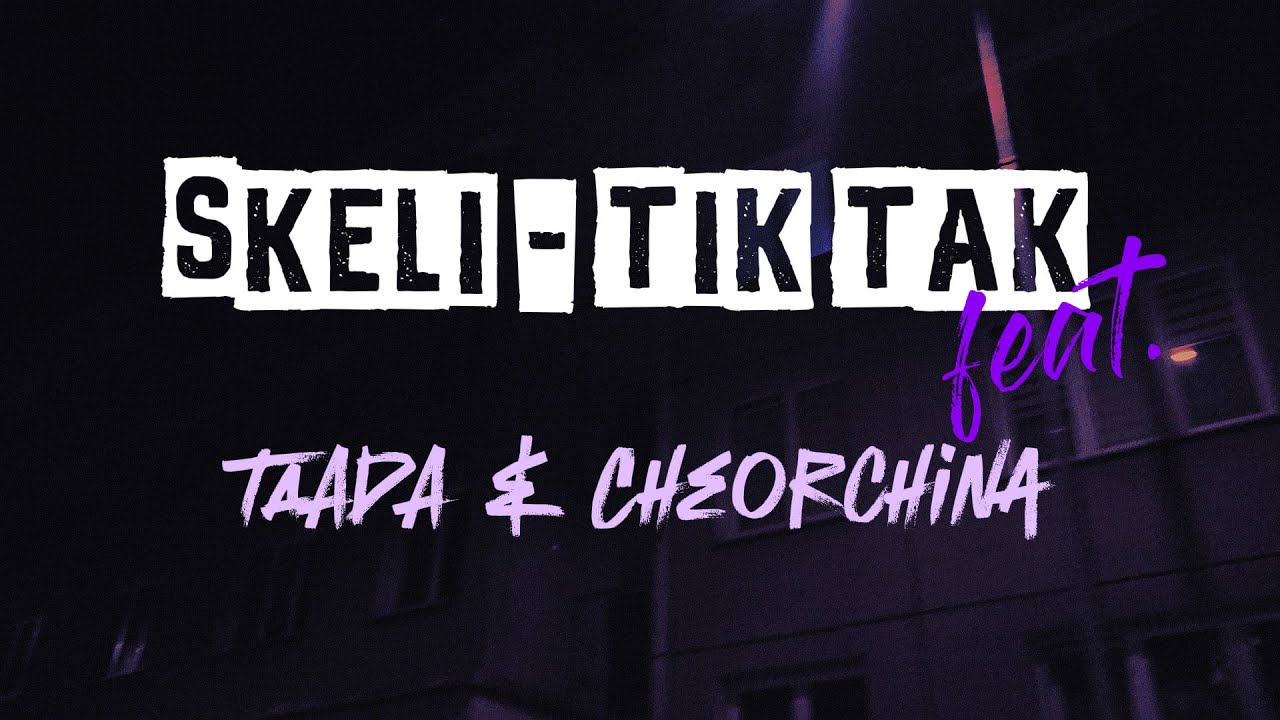 Skeli -  Tik Tak ( feat.TAADA & Cheorchina )