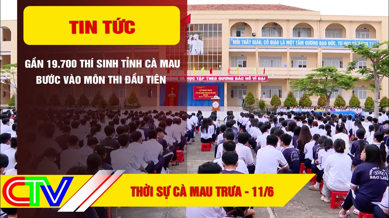 THỜI SỰ C&Agrave; MAU TRƯA 11-6-2026 | GẦN 19.700 TH&Iacute; SINH TỈNH C&Agrave; MAU BƯỚC V&Agrave;O M&Ocirc;N THI ĐẦU TI&Ecirc;N