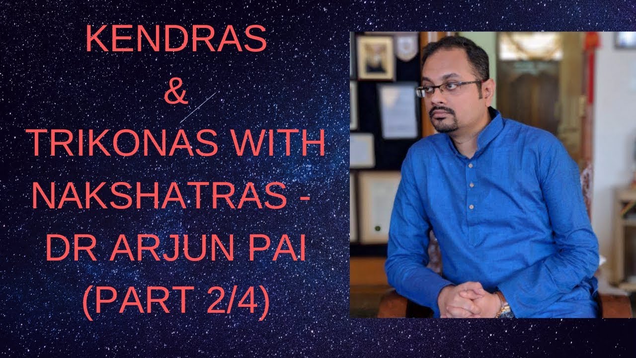 KENDRAS & TRIKONAS WITH NAKSHATRAS - DR ARJUN PAI (PART 2/4)