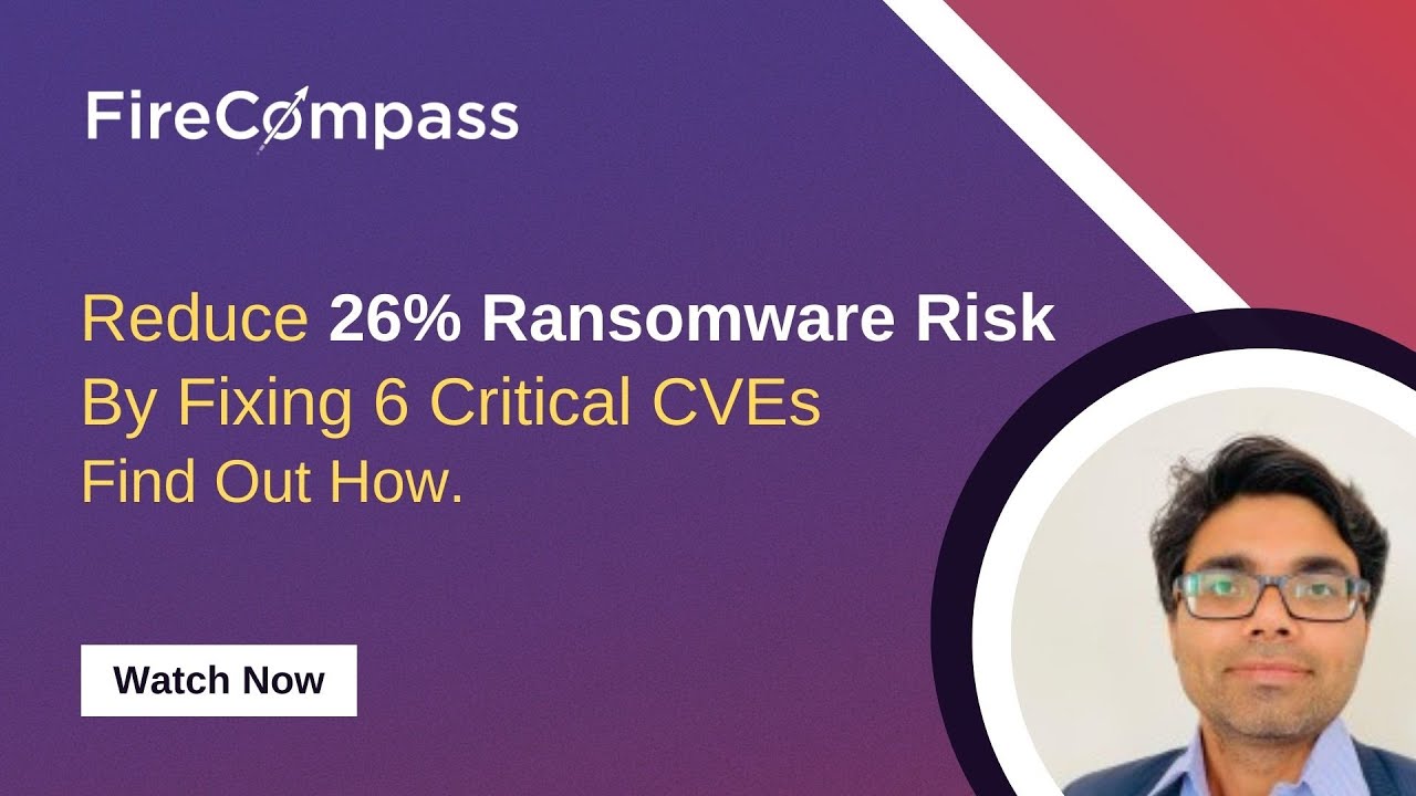 (Webinar) Reduce 26% Ransomware Risk By Fixing 6 Critical CVEs - Find Out How