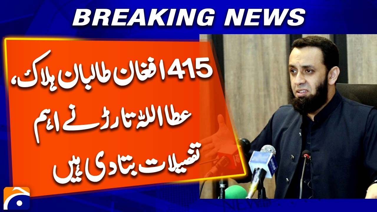 415 Taliban Fighters Killed — Attaullah Tarar Reveals Key Details