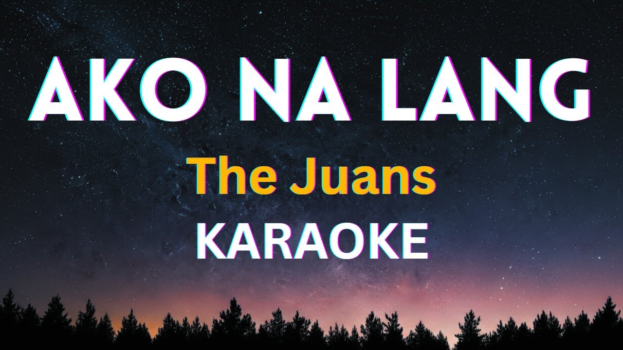 Ako Na Lang - The Juans (HQ KARAOKE)