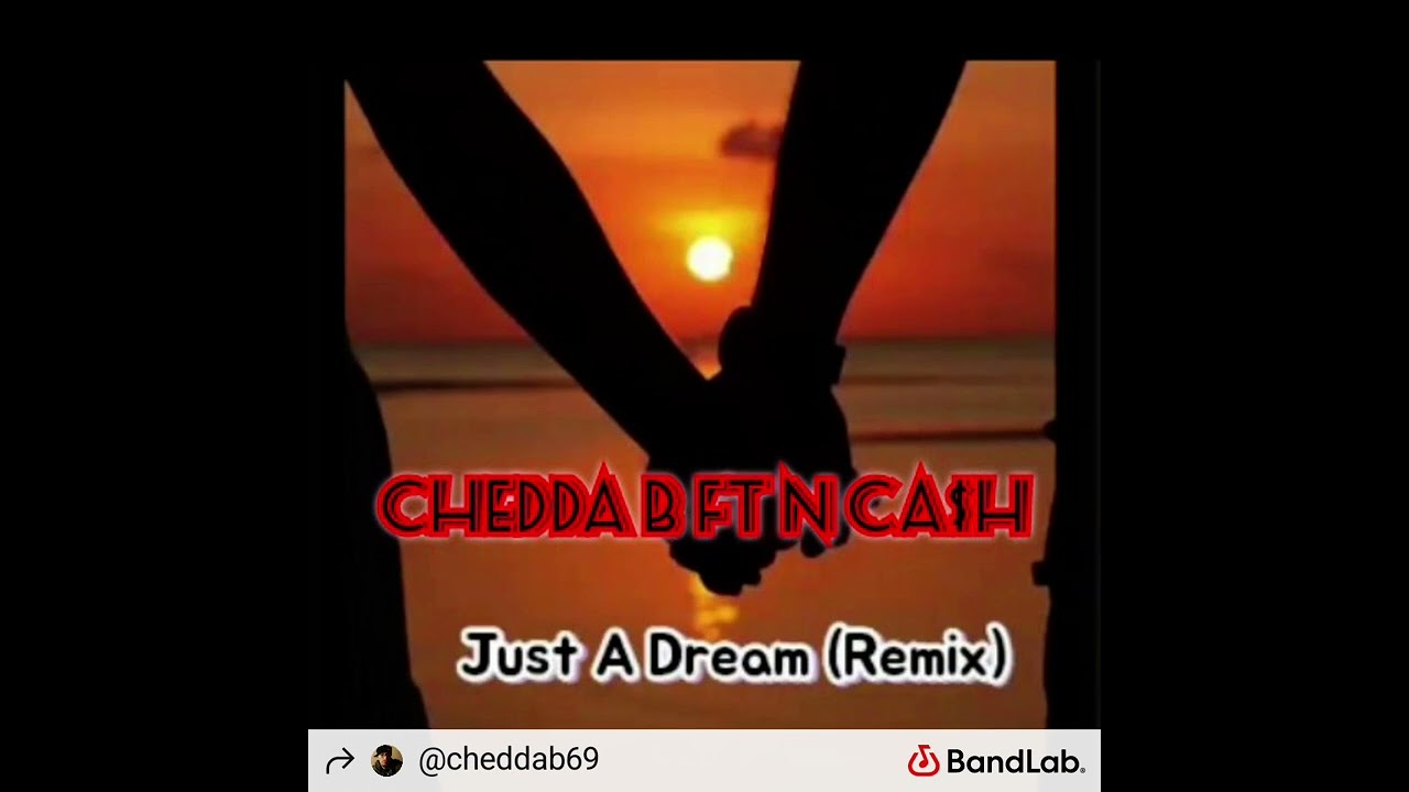 Chedda B ft N Ca$h - Just A Dream (Remix)