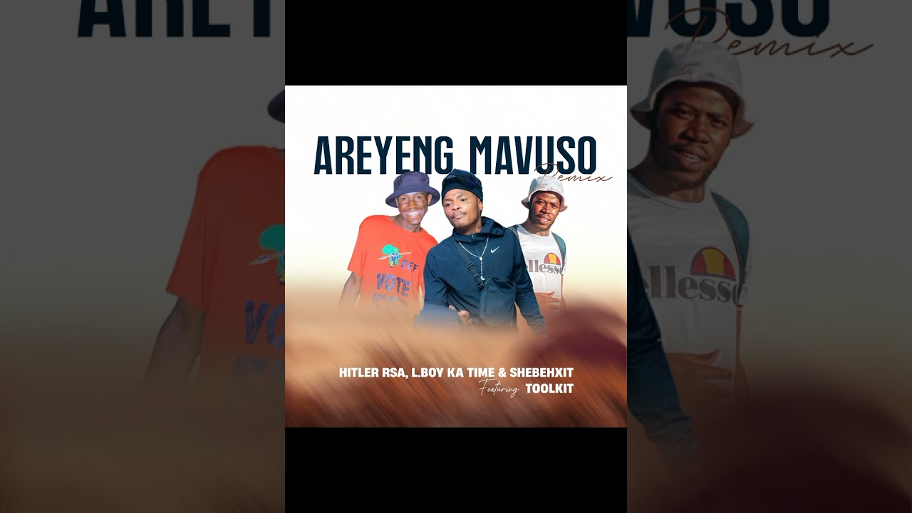 AREYENG MAVUSO REMIX BY LBOY KA TIME FT SHEBE MABURNA TOOLKIT HITLER RSA