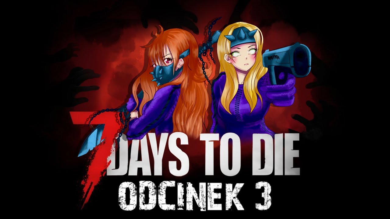 7 DAYS TO DIE PL z @IsaYuki 🧟&zwj;♀️🧟&zwj;♀️ #3 Wędrujące zombiaczki | 4K | 2160p60