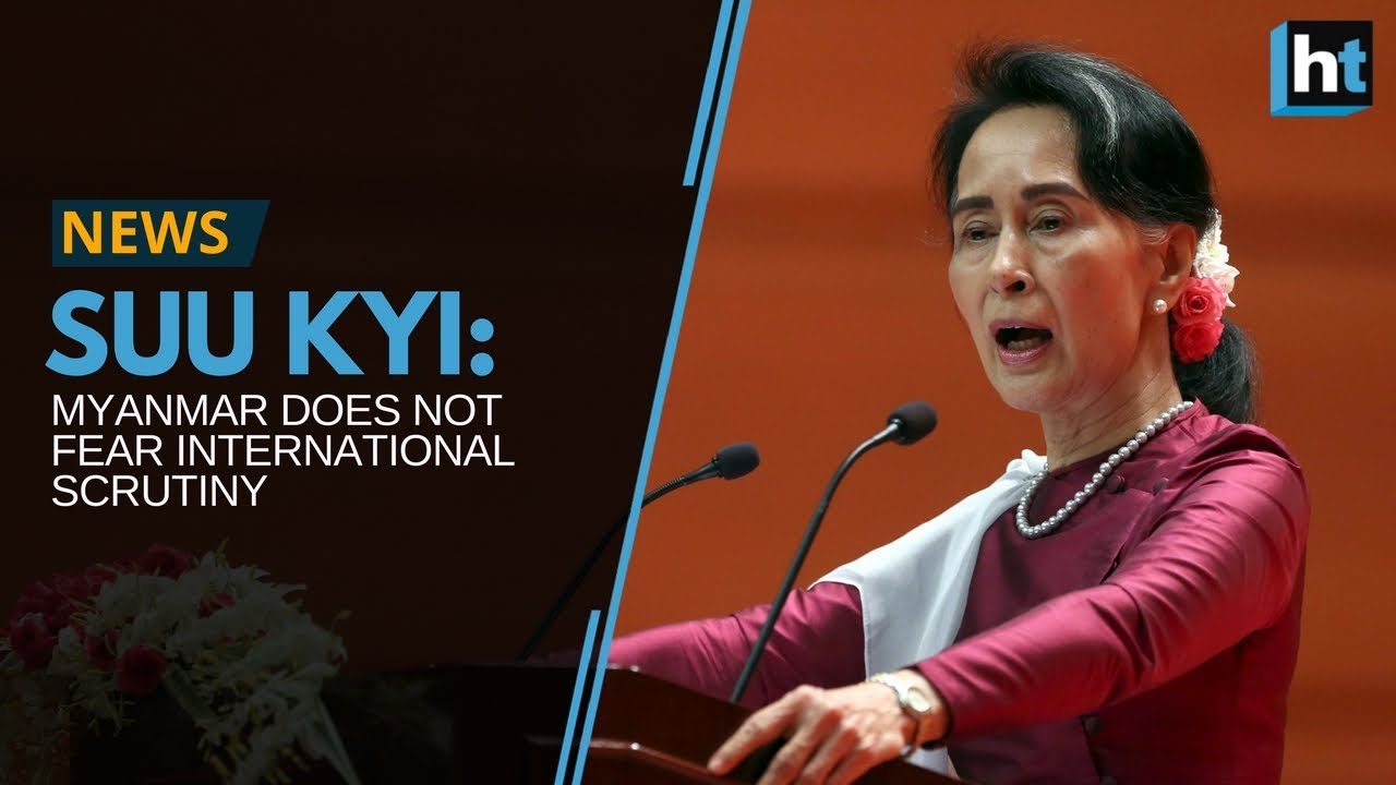 Aung San Suu Kyi: Myanmar does not fear international scrutiny
