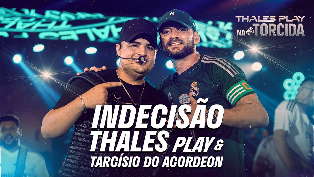 Indecis&atilde;o - Thales Play, Tarc&iacute;sio Do Acordeon (DVD NA TORCIDA)