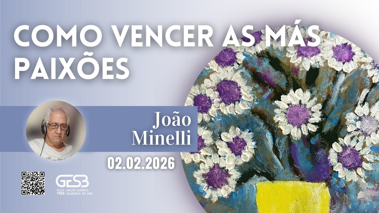 Como vencer as más paixões - João Minelli (Palestra Espírita n° 04 de 2026)